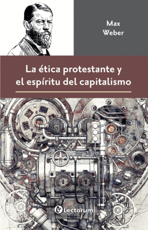 LA ÉTICA PROTESTANTE Y EL ESPÍRITU DEL CAPITALISMO