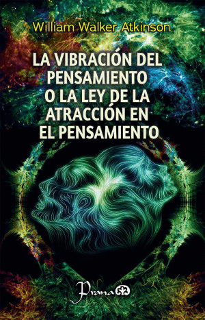 LA VIBRACIÓN DEL PENSAMIENTO O LA LEY DE LA ATRACCIÓN EN EL PENSAMIENTO