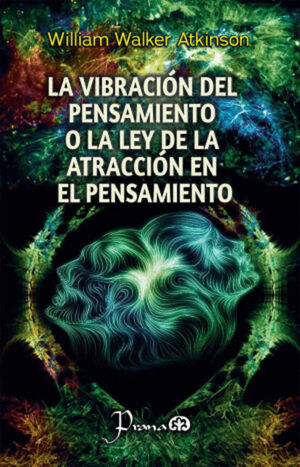 LA VIBRACIÓN DEL PENSAMIENTO O LA LEY DE LA ATRACCIÓN EN EL PENSAMIENTO