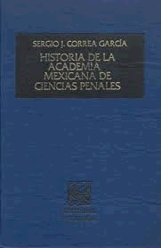 HISTORIA DE LA ACADEMIA MEXICANA DE CIENCIAS PENALES