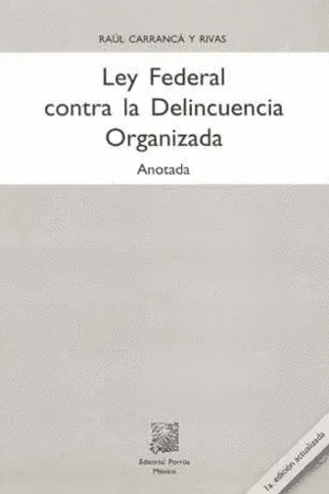 LEY FEDERAL CONTRA LA DELINCUENCIA ORGANIZADA ANOTADA