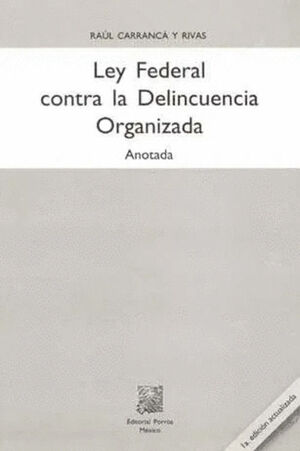 LEY FEDERAL CONTRA LA DELINCUENCIA ORGANIZADA ANOTADA