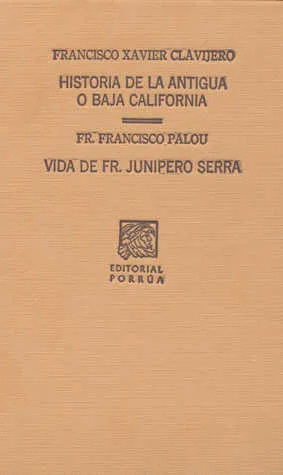 HISTORIA DE LA ANTIGUA O BAJA CALIFORNIA / VIDA DE FRAY JUNIPERO SERRA (S.C. 143)