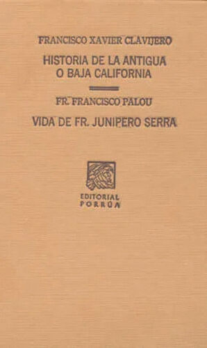 HISTORIA DE LA ANTIGUA O BAJA CALIFORNIA / VIDA DE FRAY JUNIPERO SERRA (S.C. 143)