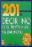 201 MANERAS DE DECIR NO CON FIRMEZA Y SIN CAUSAR ENOJO