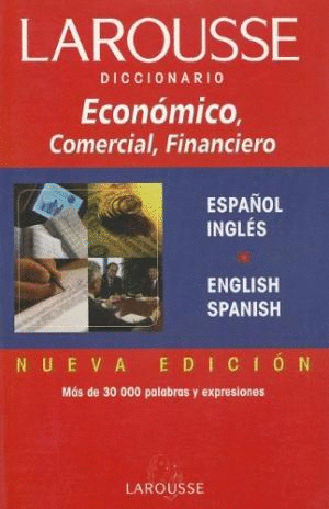 DICCIONARIO LAROUSSE ECONOMICO, COMERCIAL, FINANCIERO - ESPAÑOL-INGLES / ENGLISH-SPANISH