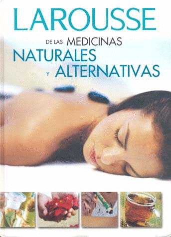 LAROUSSE DE LAS MEDICINAS NATURALES Y ALTERNATIVAS