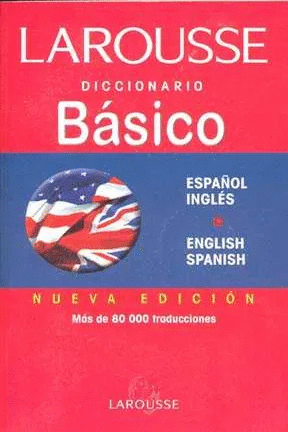 DICCIONARIO BASICO LAROUSSE ESPAÑOL-INGLES E INGLES-ESPAÑOL