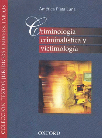 CRIMINOLOGIA, CRIMINALISTICA Y VICTIMOLOGIA