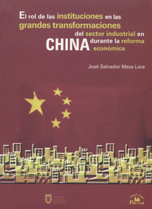 ROL DE LAS INSTITUCIONES EN LAS GRANDES TRANSFORMACIONES DEL SECTOR INDUSTRUAL EN CHINA DURANTE LA REFORMA ECONOMICA, EL