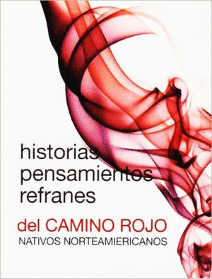 HISTORIAS PENSAMIENTOS REFRANES DEL CAMINO ROJO NATIVOS NORTEAMERICANOS