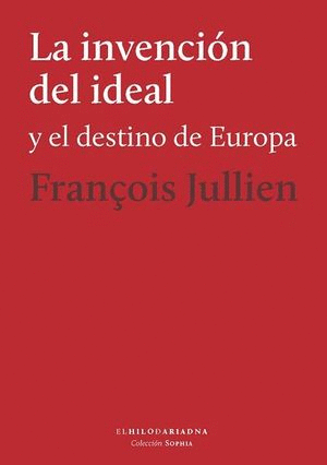 LA INVENCIÓN DEL IDEAL Y EL DESTINO DE EUROPA