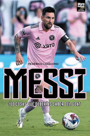 MESSI. 100 COSAS QUE DEBERIAS SABER DEL GOAT