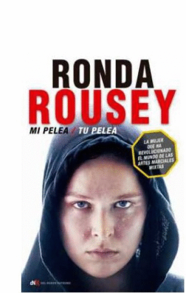 RONDA ROUSEY. MI PELEA, TU PELEA