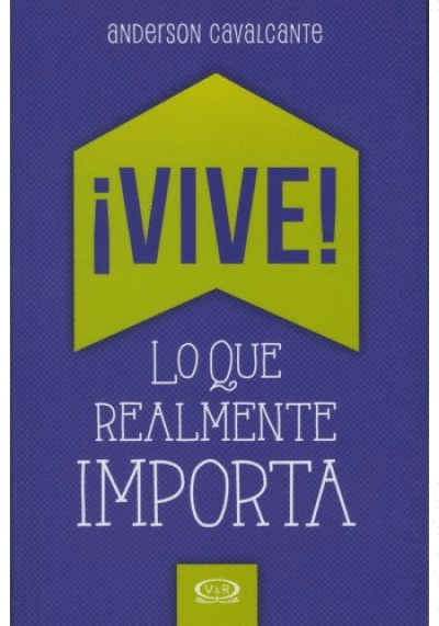 VIVE LO QUE REALMENTE IMPORTA