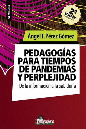 PEDAGOGIAS PARA TIEMPOS DE PANDEMIAS Y PERPLEJIDAD. DE LA INFORMACION A LA SABIDURIA