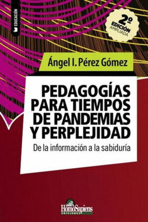 PEDAGOGIAS PARA TIEMPOS DE PANDEMIAS Y PERPLEJIDAD. DE LA INFORMACION A LA SABIDURIA