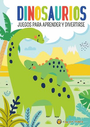 DINOSAURIOS. JUEGOS PARA APRENDER Y DIVERTIRSE