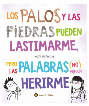 LOS PALOS Y LAS PIEDRAS PUEDEN LASTIMARME, PERO LAS PALABRAS (NO) PUEDEN HERIRME