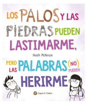 LOS PALOS Y LAS PIEDRAS PUEDEN LASTIMARME, PERO LAS PALABRAS (NO) PUEDEN HERIRME