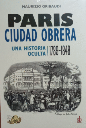 PARÍS, CIUDAD OBRERA. UNA HISTORIA OCULTA (1789-1848)