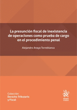 LA PRESUNCIÓN FISCAL DE INEXISTENCIA DE OPERACIONES COMO PRUEBA DE CARGO EN EL PROCEDIMIENTO PENAL