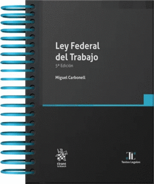 LEY FEDERAL DEL TRABAJO / ANILLADA 5ª EDICIÓN