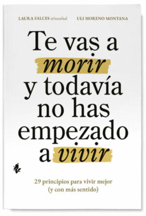 TE VAS A MORIR Y TODAVÍA NO HAS EMPEZADO A VIVIR