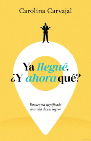 YA LLEGUÉ. ¿Y AHORA QUÉ?
